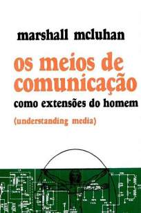 Baixar Os Meios de Comunicação Como Extensões do Homem - Marshall McLuhan ePub PDF Mobi ou Ler Online