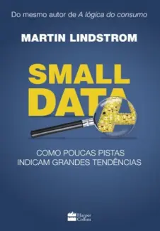 Baixar Livro Small Data: Como Poucas Pistas Indicam Grandes Tendências - Martin Lindstrom em ePub PDF Mobi ou Ler Online
