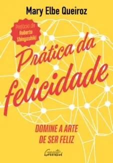 Baixar Livro Prática da Felicidade - Mary Elbe Queiroz em ePub PDF Mobi ou Ler Online