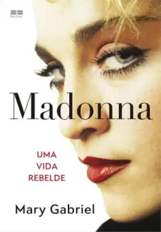 Baixar Livro Madonna: Uma vida Rebelde - Mary Gabriel em ePub PDF Mobi ou Ler Online