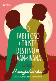 Baixar Livro O Fabuloso e Triste Destino de Ivan e Ivana - Maryse Condé em ePub PDF Mobi ou Ler Online