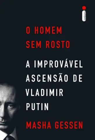Baixar Livro O Homem sem Rosto: A Improvável Ascensão de Vladimir Putin - Masha Gessen em ePub PDF Mobi ou Ler Online