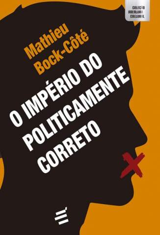 Baixar Livro O Império do Politicamente Correto Nodrm - Mathieu Bock-Côté em ePub PDF Mobi ou Ler Online