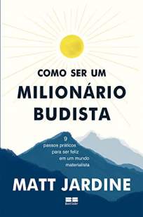 Baixar Livro Como Ser um Milionário Budista: 9 Passos Práticos para Ser Feliz Em um Mundo Materialista - Matt Jardine em ePub PDF Mobi ou Ler Online