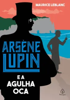 Baixar Livro Arsène Lupin e a Agulha Oca - Arsène Lupin Vol. 3 - Maurice Leblanc em ePub PDF Mobi ou Ler Online