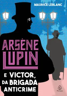 Baixar Livro Arsène Lupin e Victor, da Brigada Anticrime - Arsène Lupin Vol. 17 - Maurice Leblanc em ePub PDF Mobi ou Ler Online