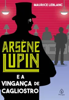 Baixar Livro Arsène Lupin e a Vingança de Cagliostro - Arsène Lupin Vol. 18 - Maurice Leblanc em ePub PDF Mobi ou Ler Online