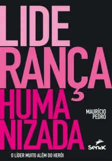 Baixar Livro Liderança humanizada o líder muito além do herói - Maurício Pedro em ePub PDF Mobi ou Ler Online