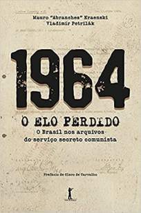 Baixar Livro 1964: o Elo Perdido - o Brasil Nos Arquivos do Serviço Secreto Comunista - Mauro Abranches Kraenski em ePub PDF Mobi ou Ler Online
