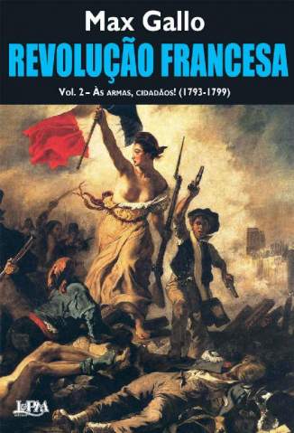 Baixar Livro Revolução Francesa: às Armas, Cidadãos  (1793-1799) - Voume 2 - Max Gallo em ePub PDF Mobi ou Ler Online