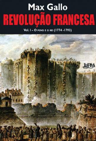 Baixar Livro Revolução Francesa: o Povo e o Rei (1774-1793) - Volume 1 - Max Gallo em ePub PDF Mobi ou Ler Online