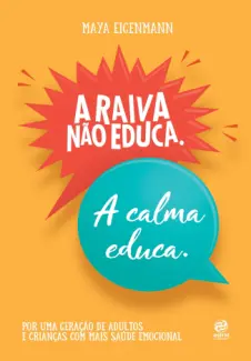 Baixar Livro A Raiva não Educa: A Calma Educa - Maya Eigenmann em ePub PDF Mobi ou Ler Online