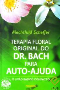 Baixar Livro Terapia Floral Original do Dr. Bach para Autoajuda - Mechthild Scheffer em ePub PDF Mobi ou Ler Online