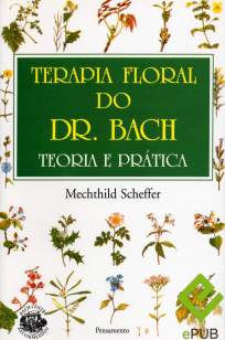 Baixar Livro Terapia Floral do Dr. Bach - Teoria e Prática - Mechthild Scheffer em ePub PDF Mobi ou Ler Online
