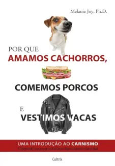 Baixar Livro Por que Amamos Cachorros, Comemos Porcos e Vestimos Vacas - Melaine Joy em ePub PDF Mobi ou Ler Online