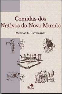 Baixar Livro Comidas dos Nativos do Novo Mundo - Messias S. Cavalcante em ePub PDF Mobi ou Ler Online