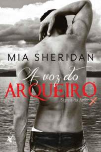 Baixar Livro A Voz do Arqueiro - Signos do Amor Vol. 4 - Mia Sheridan em ePub PDF Mobi ou Ler Online