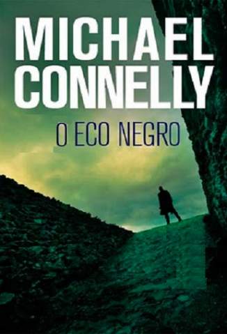 Baixar Livro O Eco Negro - Harry Bosch Vol. 1 - Michael Connelly em ePub PDF Mobi ou Ler Online