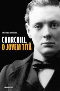 Baixar Livro Churchill, o Jovem Titã - Michael Shelden em ePub PDF Mobi ou Ler Online