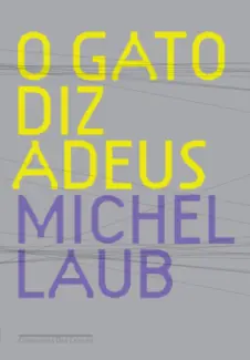 Baixar Livro O Gato Diz Adeus - Michel Laub em ePub PDF Mobi ou Ler Online