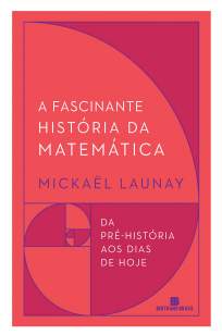 Baixar Livro A Fascinante História da Matemática - Mickaël Launay em ePub PDF Mobi ou Ler Online