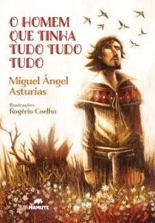 Baixar Livro O Homem que Tinha Tudo, Tudo, tudo - Miguel Ángel Asturias em ePub PDF Mobi ou Ler Online