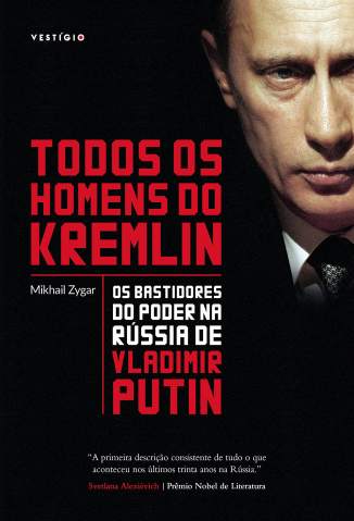 Baixar Livro Todos Os Homens do Kremlin: Os Bastidores do Poder Na Rússia de Vladimir Putin - Mikhail Zygar em ePub PDF Mobi ou Ler Online