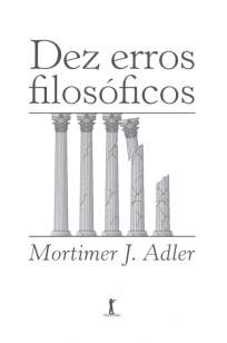 Baixar Livro Dez Erros Filosoficos - Mortimer J. Adler em ePub PDF Mobi ou Ler Online
