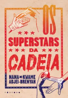 Baixar Livro Os Superstars da Cadeia - Nana Kwame Adjei-Brenyah em ePub PDF Mobi ou Ler Online