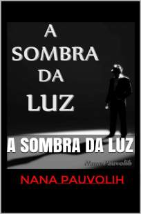 Baixar Livro A Sombra da Luz - Nana Pauvolih em ePub PDF Mobi ou Ler Online