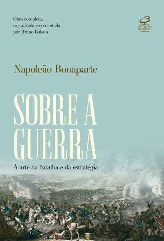 Baixar Livro Sobre a Guerra: A Arte da Batalha e da Estratégia - Napoleão Bonaparte em ePub PDF Mobi ou Ler Online