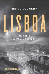 Baixar Livro Lisboa: 1939-1945 - Guerra Nas Sombras - Neill Lochery em ePub PDF Mobi ou Ler Online