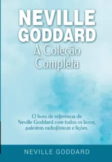 Baixar Livro Neville Goddard - A Coleção Completa - Neville  Goddard em ePub PDF Mobi ou Ler Online
