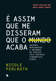 Baixar Livro É Assim que me Disseram que o Mundo Acaba - Nicole Perlroth em ePub PDF Mobi ou Ler Online