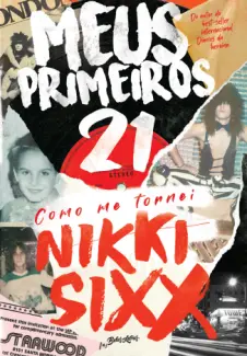 Baixar Livro Meus Primeiros 21: Como Me Tornei Nikki Sixx - Nikki Sixx em ePub PDF Mobi ou Ler Online
