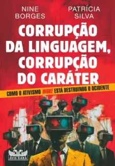 Baixar Livro Corrupção da Linguagem, Corrupção do Caráter - Nine Borges em ePub PDF Mobi ou Ler Online