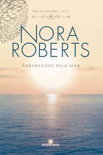 Baixar Arrebatado Pelo Mar - Saga da gratidão Vol. 1 - Nora Roberts ePub PDF Mobi ou Ler Online