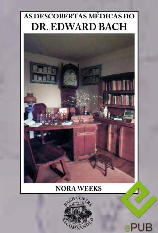 Baixar Livro As Descobertas Médicas do Dr. Edward Bach - Nora Weeks em ePub PDF Mobi ou Ler Online