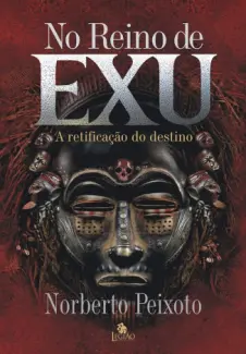 Baixar Livro No Reino de EXU: A Retificação do Destino - Norberto Peixoto em ePub PDF Mobi ou Ler Online