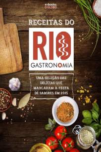Baixar Receitas do Rio Gastronomia: Uma seleção das delícias que marcaram a festa de sabores em 2015 - O Globo  ePub PDF Mobi ou Ler Online