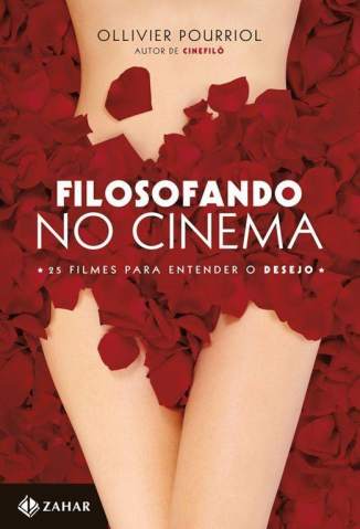 Baixar Livro Filosofando No Cinema: 25 Filmes para Entender o Desejo - Ollivier Pourriol em ePub PDF Mobi ou Ler Online
