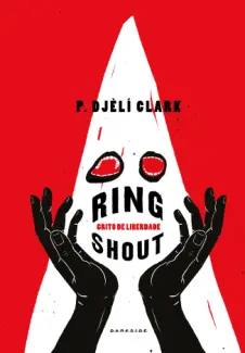 Baixar Livro Ring Shout: Grito de liberdade - P. Djèlí Clark em ePub PDF Mobi ou Ler Online