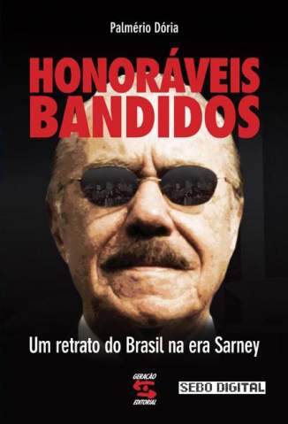 Baixar Livro Honoráveis Bandidos: um Retrato do Brasil Na Era Sarney - Palmério Doria em ePub PDF Mobi ou Ler Online