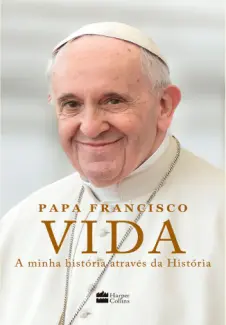 Baixar Livro Vida: A Minha História Através da História - Papa Francisco em ePub PDF Mobi ou Ler Online