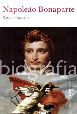 Baixar Livro Napoleão Bonaparte (Biografias) - Pascale Fautrier em ePub PDF Mobi ou Ler Online