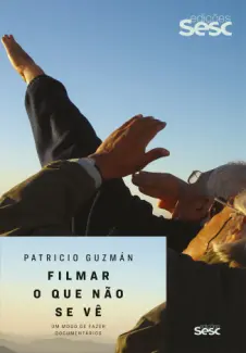 Baixar Livro Filmar o que não se vê: Um modo de fazer documentários - Patricio Guzman em ePub PDF Mobi ou Ler Online