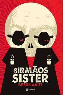 Baixar Livro Os Irmãos Sisters - Patrick Dewitt em ePub PDF Mobi ou Ler Online
