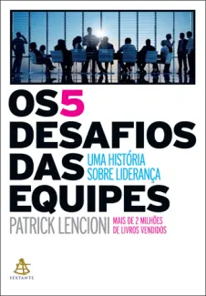 Baixar Livro Os 5 desafios das equipes - Patrick Lencioni em ePub PDF Mobi ou Ler Online