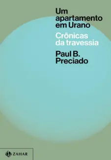 Baixar Livro Um apartamento em Urano - Paul B. Preciado em ePub PDF Mobi ou Ler Online