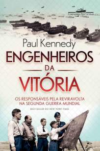 Baixar Engenheiros da Vitória – Os Responsáveis Pela Reviravolta Na Segunda Guerra Mundial - Paul Kennedy ePub PDF Mobi ou Ler Online